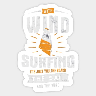 With Wind Surfing It's Just You, The Boad The Sail And The Wind Sticker